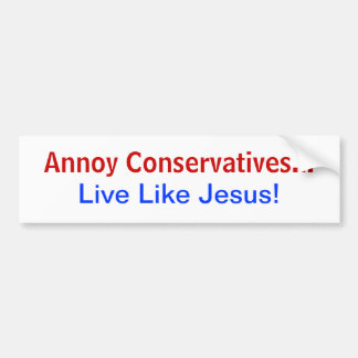 Annoy Conservatives.. Leef als Jezus! Bumpersticker