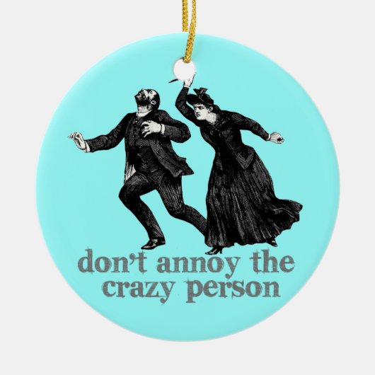 Annoy de Crazy Peron niet doen Keramisch Ornament (Voorkant)