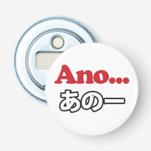 Ano... (Japans voor Umm...ik dacht aan het denken) Button Flesopener