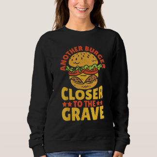 Another Burger Closer To The Grave Hamburger Trui