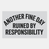 Another Fine Day Ruined by Responsibility Funny Rechthoekige Sticker (Voorkant)