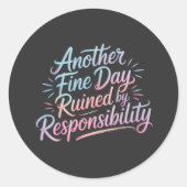 Another fine day ruined by responsibility - funny ronde sticker (Voorkant)