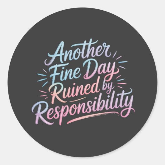 Another fine day ruined by responsibility - funny ronde sticker (Voorkant)