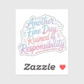 Another fine day ruined by responsibility - funny sticker (Vel)