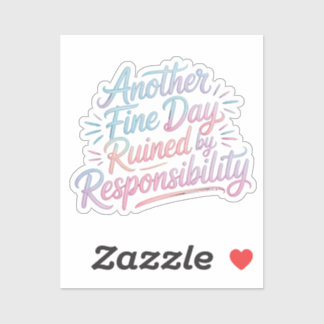 Another fine day ruined by responsibility - funny sticker