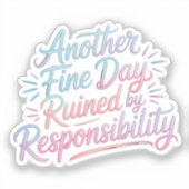 Another fine day ruined by responsibility - funny sticker (Voorkant)
