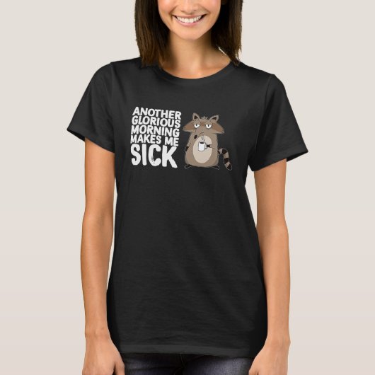 Another Glorious Morning Makes Me Sick Coffee  Rac T-shirt (Voorkant)