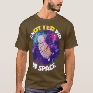 Anotter Day in Space Zee Otter Astronaut Pun T-shirt
