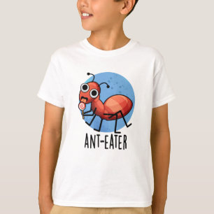 Ant-eater Funny Ant Pun T-shirt