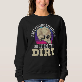 Anthropologist Do It In The Dirt Anthropology Trui