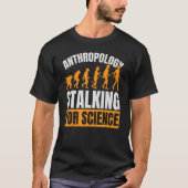 Anthropology Stalking For Science Anthropologist F T-shirt (Voorkant)