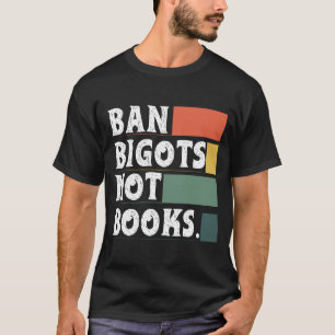 Anti Censuur Ban Bigoten Niet Boeken VerbodenT-Shi T-shirt