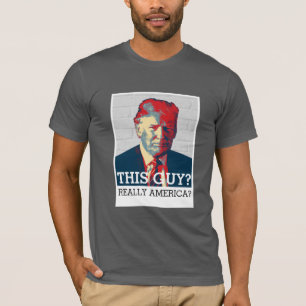Anti Donald Trump Deze vent? Echt Amerika? T-shirt