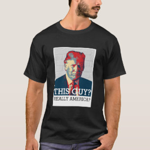 Anti Donald Trump Deze vent? Echt Amerika? T-shirt