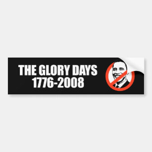 ANTI-OBAMA - The Glory days - 1776-2008 Bumpersticker
