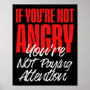 Anti Trump Als Je Niet Boos Bent Let Je Niet Op Poster