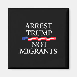 Anti Trump - Arresteer Trump, niet migranten 2 Magneet