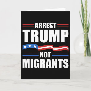 Anti Trump - Arresteer Trump Niet Migranten Grappi Kaart