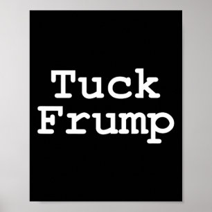 Anti Trump T-Shirt Tuck Frump Poster