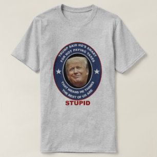 Anti-Trump t-shirts Trump tax evader stomme Trump