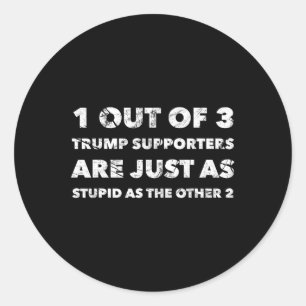 Anti-Trump Trump-aanhangers zijn gewoon dom  Ronde Sticker