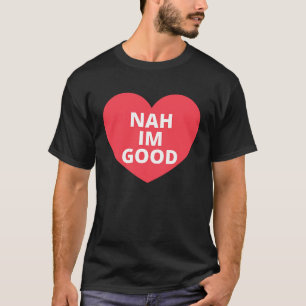 Anti-Valentijnsdag Afbeelding Nah Ik ben goed T-shirt