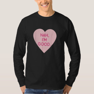 Anti-Valentijnsdag Afbeelding Nah Ik ben goed T-shirt