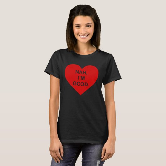 Anti Valentine's Day Heart Image Nah I'm Good T-shirt (Voorkant volledig)