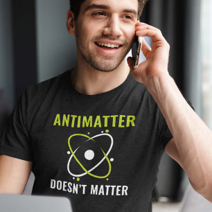 Antimaterie doet er niet toe t-shirt