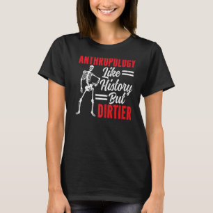 Antropologie als geschiedenis maar Dirtier Antropo T-shirt