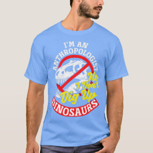 Antropologie Antropoloog Nr. Ik graaf Dinos niet o T-shirt