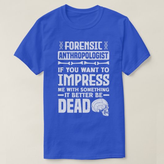 Antropologie Forensic antropoloog Funny T-shirt (Design voorkant)
