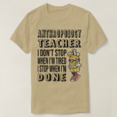 Antropologie leraar I Donx27t Stop wanneer Ix27m R T-shirt (Design voorkant)