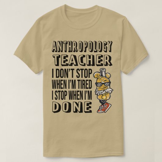 Antropologie leraar I Donx27t Stop wanneer Ix27m R T-shirt (Design voorkant)