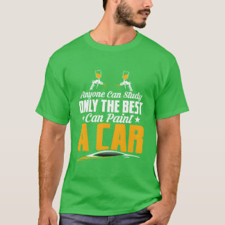 Anyone Can Study Onlyhe Best Can Paint A Car Aut b T-shirt
