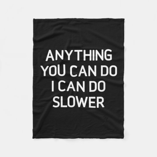 Anything You Can Do I Can Do Slower, Funny, Jokes, Fleece Deken (Voorkant)