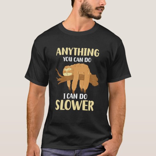Anything You Can Do I Can Do Slower Sloth 4 T-shirt (Voorkant)