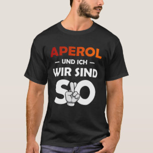 Aperol Spritz en ik zijn zo saufen party malle T-shirt