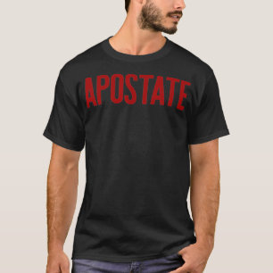 APOSTATE Funny Atheism Meme Godless Atheist T-shirt
