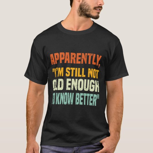 Apparently I Am Still Not Old Enough To Know Bette T-shirt (Voorkant)