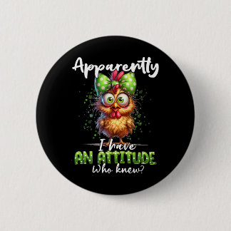 Apparently I Have An Attitude Who Knew Chicken Far Ronde Button 5,7 Cm