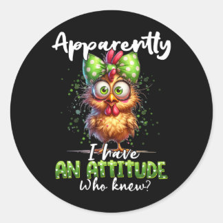 Apparently I Have An Attitude Who Knew Chicken Far Ronde Sticker