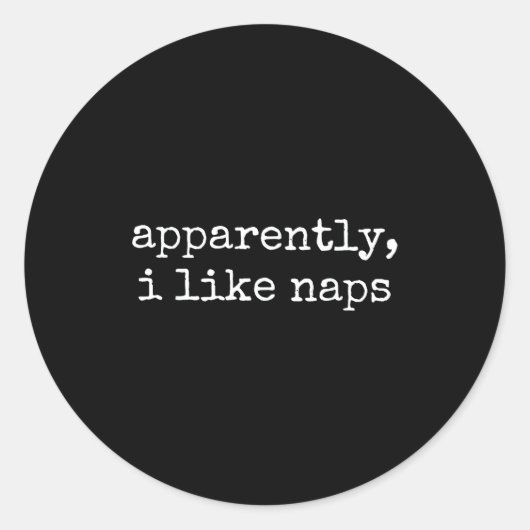 Apparently I Like Naps Funny Lazy Quote Ronde Sticker (Voorkant)
