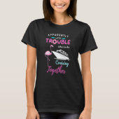 Apparently We're Trouble When We Are Cruising Toge T-shirt (Voorkant)