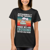 Apparently We're Trouble When We Are Cruising Toge T-shirt (Voorkant)