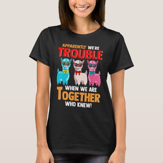 Apparently We're Trouble When We Are Together Lla T-shirt (Voorkant)