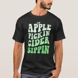 Apple Pickin Cider Sippin Green Apple Picking Harv T-shirt