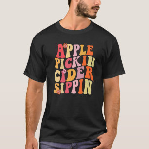 Apple Pickin Cider Sippin Harvest Season Apple Pic T-shirt