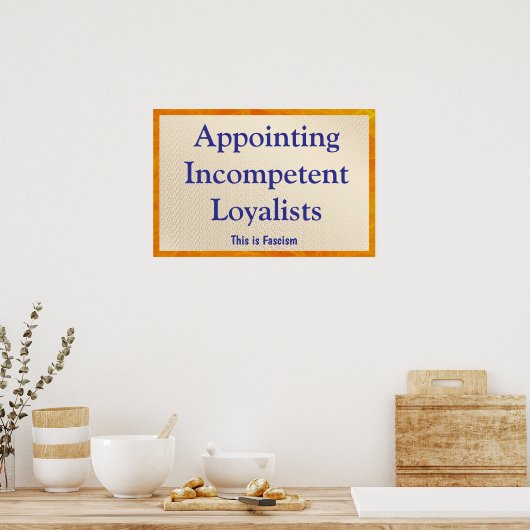 Appointing Incompetent Loyalists Poster (Keuken)