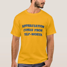 appreciation comes from self-worth t-shirt